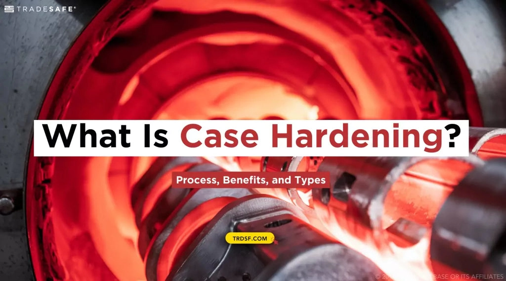 Case Hardening Benefits and Limitations